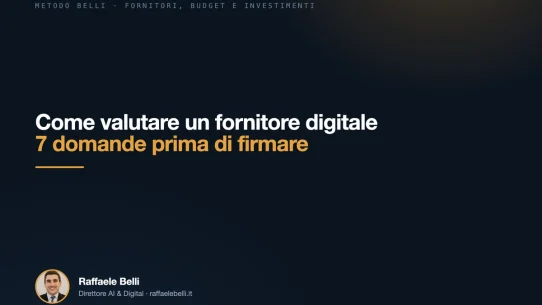 Come valutare un fornitore digitale: 7 domande prima di firmare — Raffaele Belli, Direttore AI & Digital