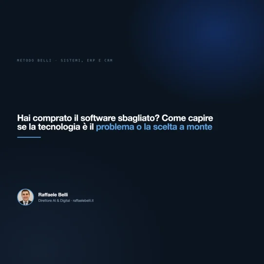 Hai comprato il software sbagliato? Come capire se la tecnologia è il problema o la scelta a monte — Raffaele Belli, Direttore AI & Digital