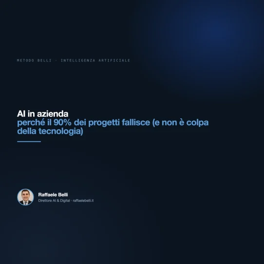 AI in azienda: perché il 90% dei progetti fallisce (e non è colpa della tecnologia) — Raffaele Belli, Direttore AI & Digital