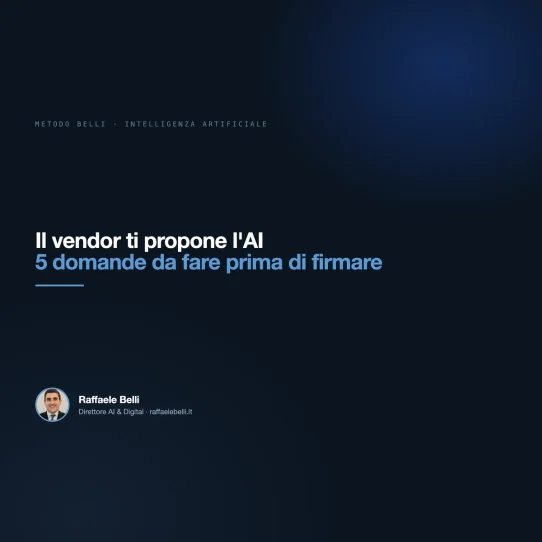 Il vendor ti propone l'AI: 5 domande da fare prima di firmare — Raffaele Belli, Direttore AI & Digital
