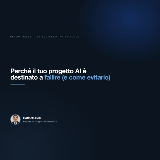 Perché il tuo progetto AI è destinato a fallire (e come evitarlo) — Raffaele Belli, Direttore AI & Digital