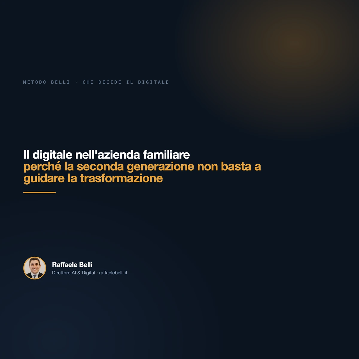 Il digitale nell'azienda familiare: perché la seconda generazione non basta a guidare la trasformazione — Raffaele Belli, Direttore AI & Digital