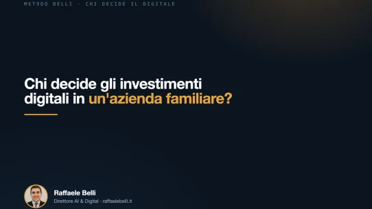 Chi decide gli investimenti digitali in un'azienda familiare? — Raffaele Belli, Direttore AI & Digital