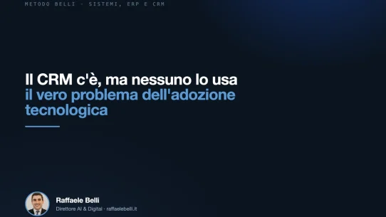 Il CRM c'è, ma nessuno lo usa: il vero problema dell'adozione tecnologica — Raffaele Belli, Direttore AI & Digital