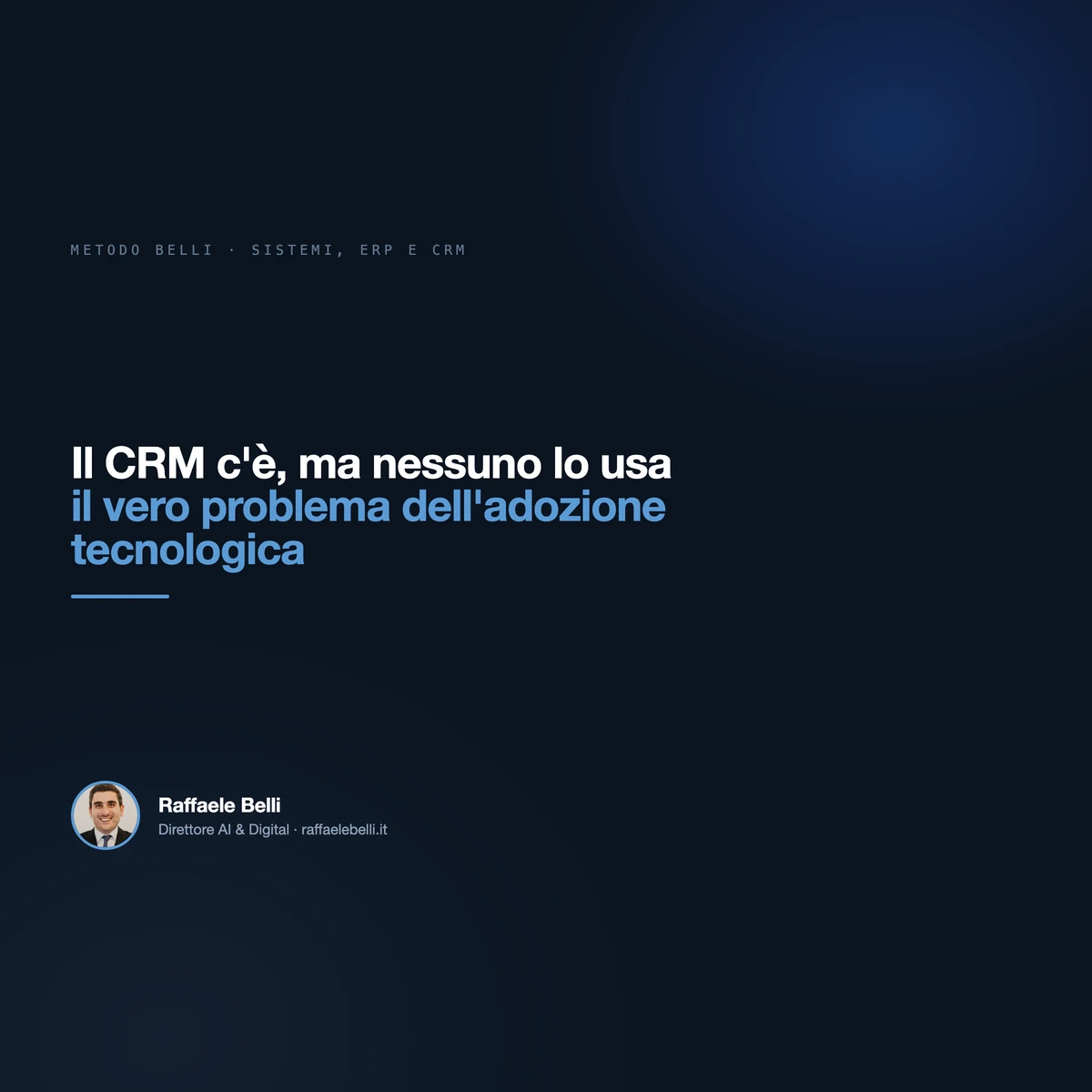 Il CRM c'è, ma nessuno lo usa: il vero problema dell'adozione tecnologica — Raffaele Belli, Direttore AI & Digital