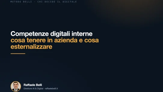 Competenze digitali interne: cosa tenere in azienda e cosa esternalizzare — Raffaele Belli, Direttore AI & Digital