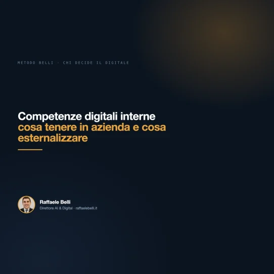 Competenze digitali interne: cosa tenere in azienda e cosa esternalizzare — Raffaele Belli, Direttore AI & Digital
